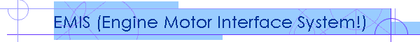 EMIS (Engine Motor Interface System!)